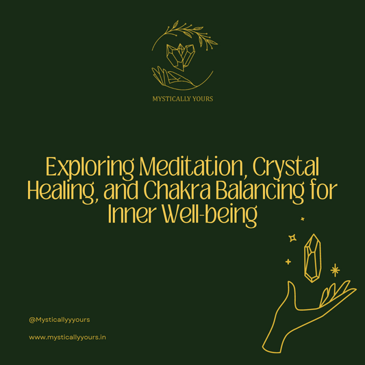 Exploring Meditation, Crystal Healing, and Chakra Balancing for Inner Well-being