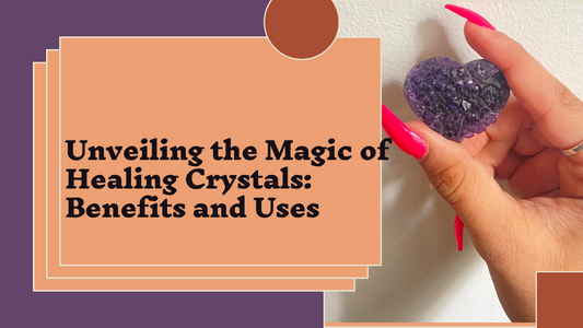 Unveiling the Magic of Healing Crystals: Benefits and Uses